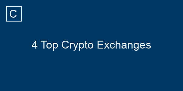 4 Top Crypto Exchanges