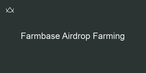 Farmbase Airdrop Farming