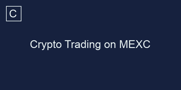 Crypto Trading on MEXC