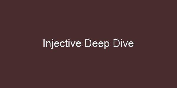 Injective Deep Dive