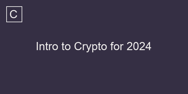Intro to Crypto for 2024