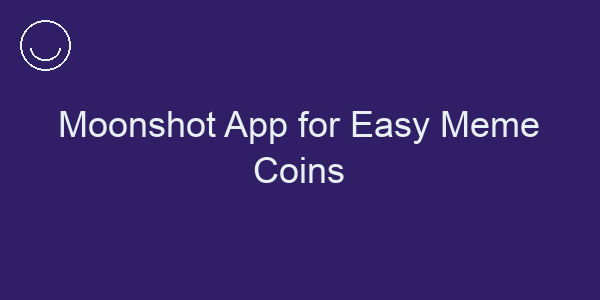 Moonshot App for Easy Meme Coins