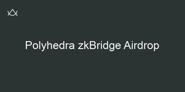 Polyhedra zkBridge Airdrop