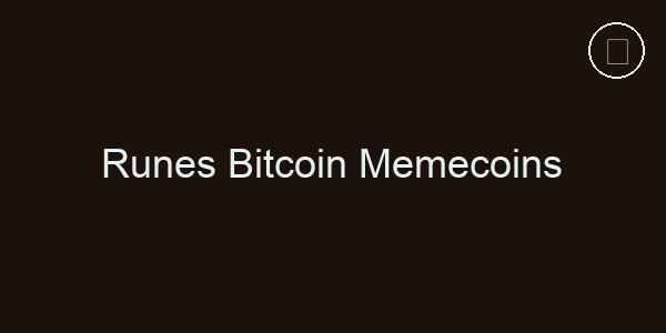 Runes Bitcoin Memecoins