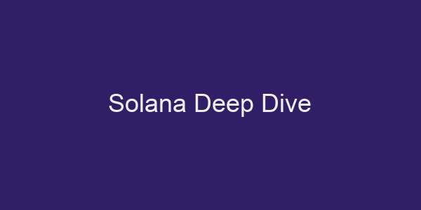 Solana Deep Dive