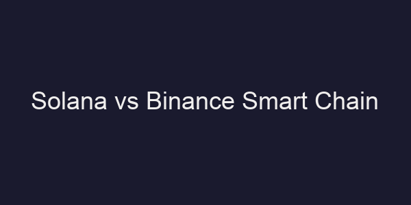 Solana vs Binance Smart Chain