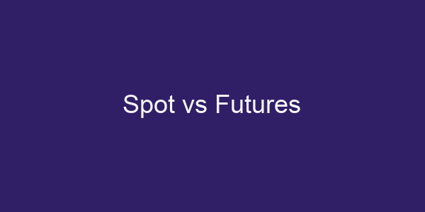 Spot vs Futures