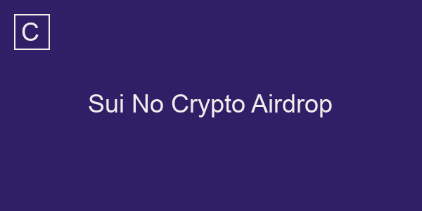 Sui No Crypto Airdrop