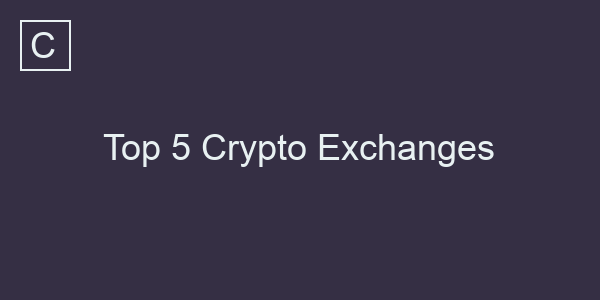 Top 5 Crypto Exchanges