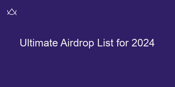 Ultimate Airdrop List for 2024
